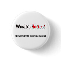 Worlds Hottest Recruitment And Selection Manager buttons by tshirtshirts Worlds Hottest Recruitment And Selection Manager buttons