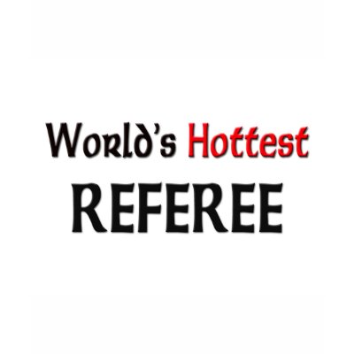 Worlds Hottest Referee T-shirts by tshirtshirts