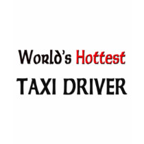 World's Hottest Taxi Driver t-shirts by tshirtshirts World's Hottest Taxi Driver t-shirts