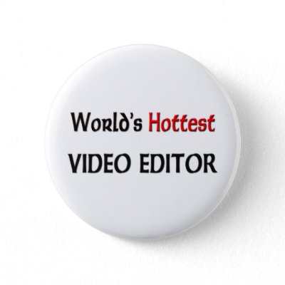 http://rlv.zcache.com/worlds_hottest_video_editor_button-p145440621513775911t5sj_400.jpg
