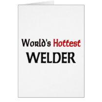 World's Hottest Welder Greeting Card