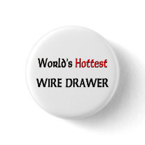 World's Hottest Wire Drawer buttons by tshirtshirts World's Hottest Wire Drawer buttons