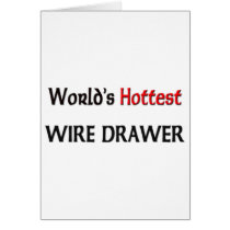 World's Hottest Wire Drawer cards by tshirtshirts World's Hottest Wire Drawer cards