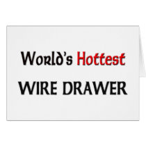 World's Hottest Wire Drawer cards by tshirtshirts World's Hottest Wire Drawer cards