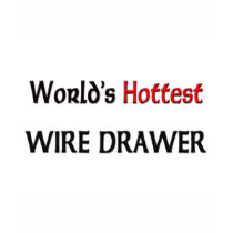 World's Hottest Wire Drawer t-shirts