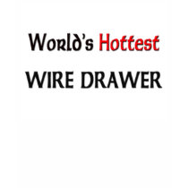 World's Hottest Wire Drawer t-shirts