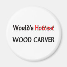 World's Hottest Wood Carver Fridge Magnets