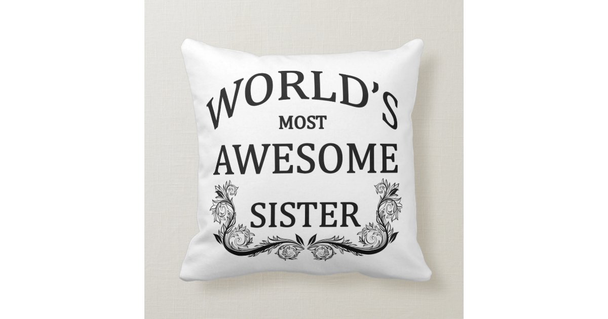 World's Most Awesome Sister Pillow Zazzle