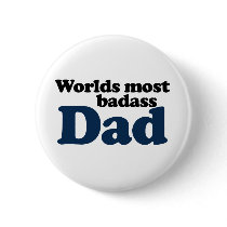 Worlds Most Badass Dad Pinback Buttons