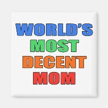 World's most decent Mom Refrigerator Magnet