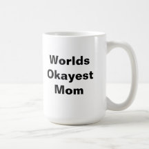 Worlds Okayest Mom Mugs