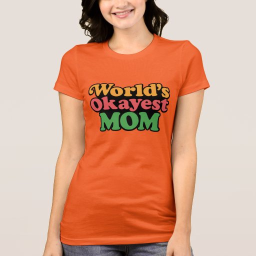 Worlds Okayest Mom Shirt Zazzle 