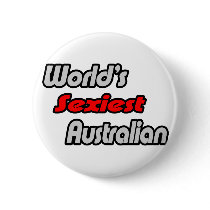 World's Sexiest Australian buttons by Australian_Pride World's Sexiest Australian buttons