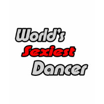 World's Sexiest Dancer t-shirts by Dancer_Shirts World's Sexiest Dancer t-shirts