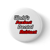 World's Sexiest Dental Assistant Pinback Button
