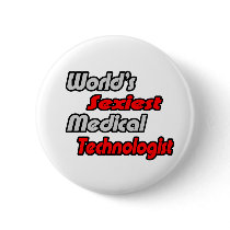 World's Sexiest Medical Technologist Pinback Buttons