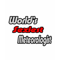 World's Sexiest Meteorologist t-shirts by Meteorologist_Shirts World's Sexiest Meteorologist t-shirts