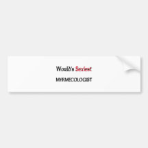 World's Sexiest Myrmecologist Bumper Sticker