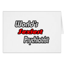 World's Sexiest Psychiatrist cards by Psychiatrist_Shirts World's Sexiest Psychiatrist cards