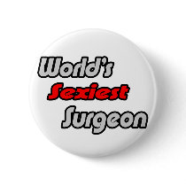 World's Sexiest Surgeon buttons by SurgeonShirts World's Sexiest Surgeon buttons
