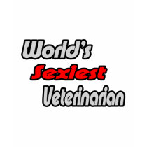 World's Sexiest Veterinarian t-shirts by VeterinarianShirts World's Sexiest Veterinarian t-shirts