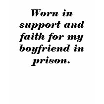 Worn in support and faith for my boyfriend in p... t-shirts