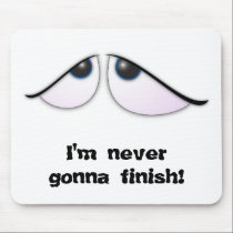 WorriedEyes, I'm never gonna finish! mousepads
