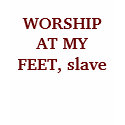 WORSHIP AT MY FEET, slave t-shirts