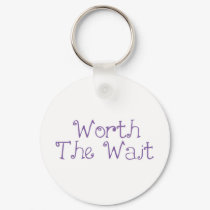 Worth The Wait keychains by lifeisahighway Worth The Wait keychains