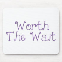 Worth The Wait Mouse Pad