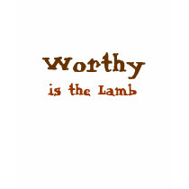 Worthy, is the Lamb t-shirts