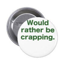 Would Rather be Crapping