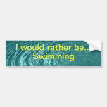 Would rather be swimming Bumper Sticker