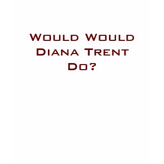 Would Would Diana Trent Do? shirt