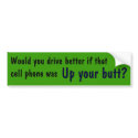 Would you drive better if that cell phone was ,... bumper stickers by hunter22375 Would you drive better if that cell phone was ,... bumper stickers