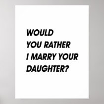 WOULD YOU RATHER I MARRY YOUR DAUGHTER PRINT
