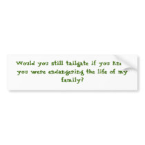 Would you still tailgate? bumper stickers by magilladog Would you still tailgate? bumper stickers