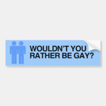 WOULDN'T YOU RATHER BE GAY.png bumper stickers