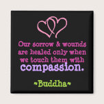 Wounds are Healed with Compassion Magnet magnets
