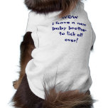 WOW! I have a new baby brother to lick all over! Dog Tee Shirt
