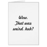 Wow.  That was weird, huh? Card