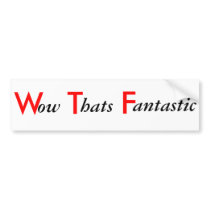 wow thats fantastic bumper sticker