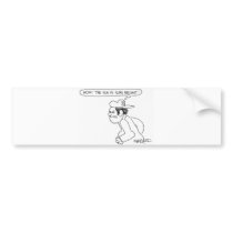 'Wow!  The sun sure is bright!" Bumper Stickers