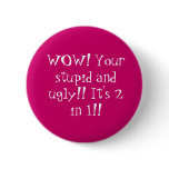 WOW! Your stupid and ugly!! It's 2 in 1!! buttons