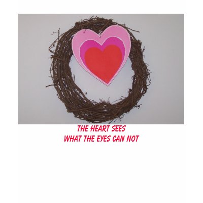 Wreath With Hearts, The Heart Sees What The Eye... T-shirt by SusanParsons