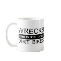 Wrecks Perfectly Good Dirt Bikes Motocross Mug