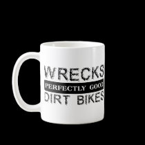 Wrecks Perfectly Good Dirt Bikes Motocross Mug