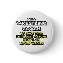 Wrestling Coach...Assume I Am Never Wrong Pinback Buttons