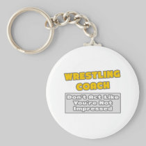 Wrestling Coach .. You're Impressed Key Chain