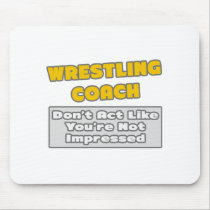 Wrestling Coach .. You're Impressed Mousepad